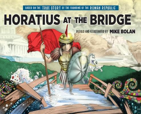 Horatius at the Bridge: Based on the True Story of the Founding of the Roman Republic Subscription