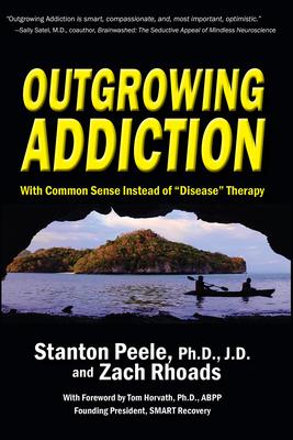 Outgrowing Addiction: With Common Sense Instead of "Disease" Therapy