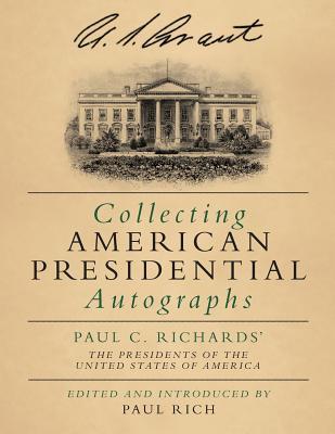 Collecting American Presidential Autographs: Paul C. Richards' The Presidents of the United States of America