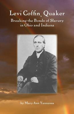 Levi Coffin: Quaker Breaking Bonds of Slavery in Ohio and Indiana