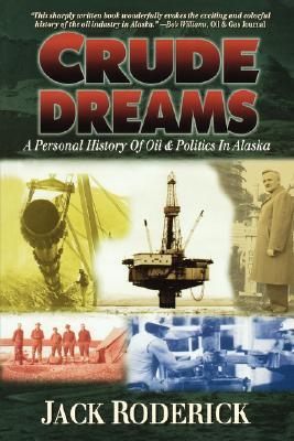 Crude Dreams: A Personal History of Oil and Politics in Alaska