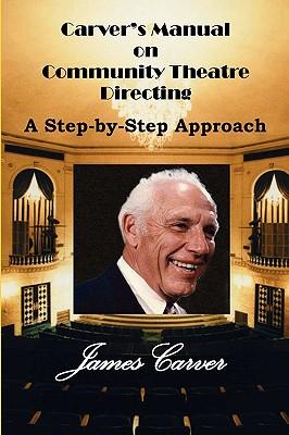 Carver's Manual on Community Theatre Directing: A Step-By-Step Approach