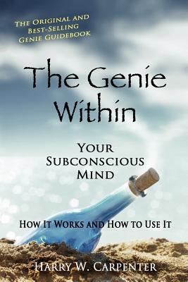 The Genie Within: Your Subconcious Mind--How It Works and How to Use It