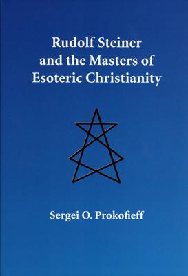 Rudolf Steiner and the Masters of Esoteric Christianity