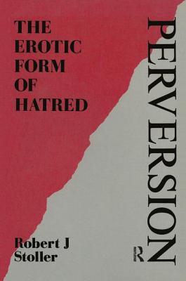 Perversion: The Erotic Form of Hatred