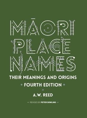 M&#257;ori Place Names: Their Meanings and Origins, Fourth Edition