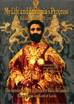 My Life and Ethiopia's Progress: The Autobiography of Emperor Haile Sellassie I (Volume 1) (My Life and Ethiopia's Progress) (My Life and Ethiopia's .