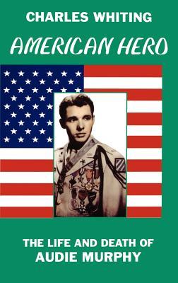 American Hero. The Life and Death of Audie Murphy