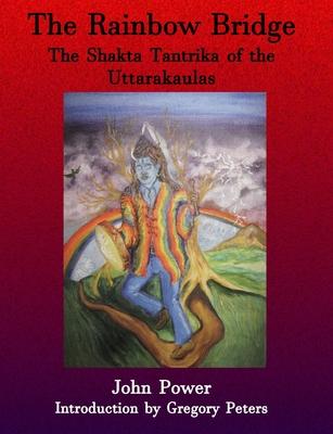 Rainbow Bridge: Shakta Tantrika of the Uttarakaulas