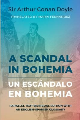 A Scandal in Bohemia - Un escndalo en Bohemia: Parallel Text Bilingual Edition with an English-Spanish Glossary