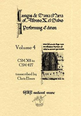 Cantigas De Santa Maria Of Alfonso X, El Sabio, A Performing Edition: Volume 4