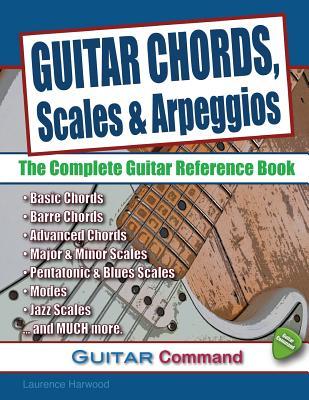 Guitar Chords, Scales And Arpeggios: The Complete Guitar Reference Book