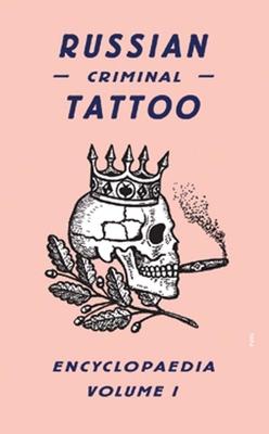 Russian Criminal Tattoo Encyclopaedia, Volume 1