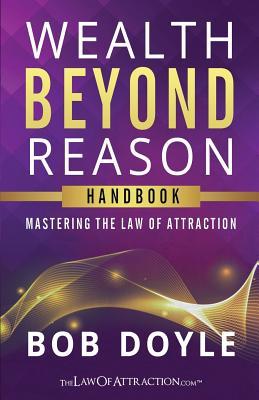 Wealth Beyond Reason: Mastering The Law Of Attraction