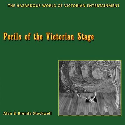 Perils of the Victorian Stage: The Hazardous World of Victorian Entertainment