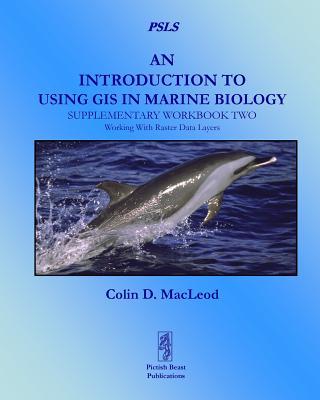 An Introduction to Using GIS in Marine Biology: Supplementary Workbook Two: Working with Raster Data Layers