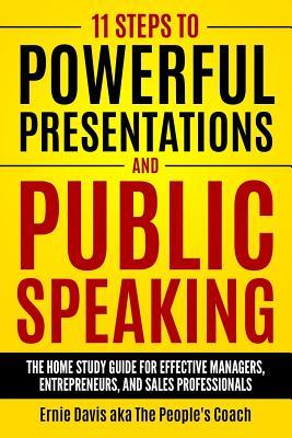 11 Steps to Powerful Presentations and Public Speaking: The Home Study Guide for Effective Managers, Entrepreneurs, and Sales Professionals