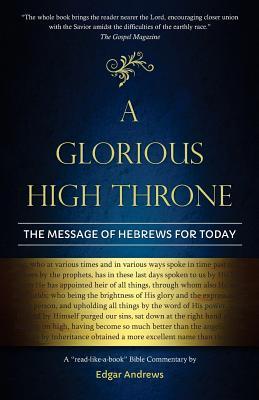 A Glorious High Throne: The Message of Hebrews for Today