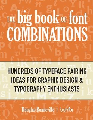 The Big Book of Font Combinations: Hundreds of Typeface Pairing Ideas for Graphic Design & Typography Enthusiasts