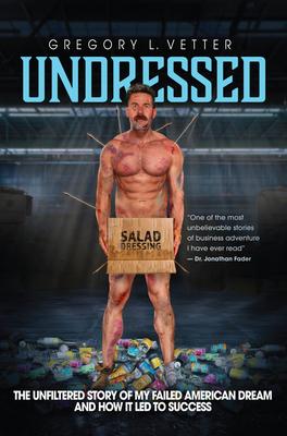 Undressed: The Unfiltered Story of My Failed American Dream and How It Led to Success