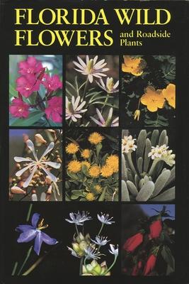 Florida Wild Flowers: And Roadside Plants