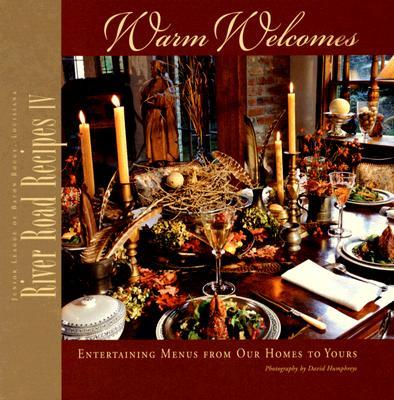 River Road Recipes IV: Warm Welcomes-Entertaining Menus from Our Homes to Yours