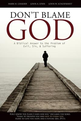 Don't Blame God: A Biblical Answer to the Problem of Evil, Sin, & Suffering