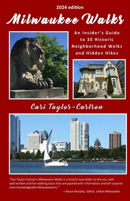 Milwaukee Walks (2024 edition): An Insider's Guide to 35 Historic Neighborhood Walks and Hidden Hikes: An Insider