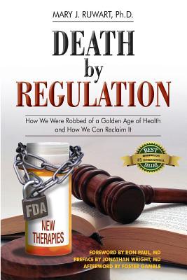 Death by Regulation: How We Were Robbed of a Golden Age of Health and How We Can Reclaim It