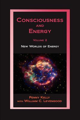 Consciousness and Energy, Vol. 2: New Worlds of Energy