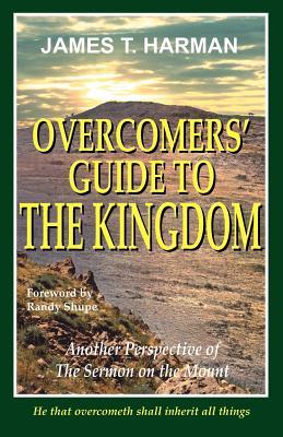 Overcomers' Guide to the Kingdom: Another Perspective of the Sermon on the Mount