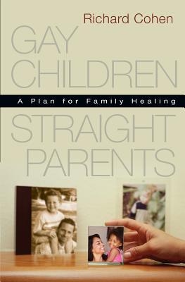 Gay Children, Straight Parents: A Plan for Family Healing