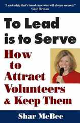 To Lead Is to Serve: How to Attract Volunteers & Keep Them Subscription