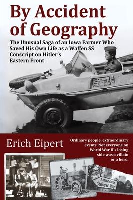 By Accident of Geography: How a Reluctant Waffen SS Soldier Extracted Himself from Hitler's World War II Eastern Front and Became an Iowa Farmer Subscription