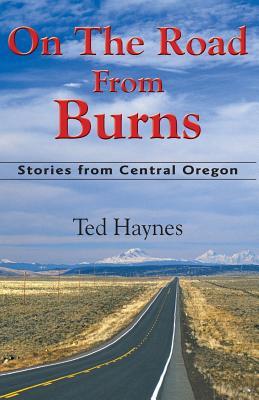 On The Road from Burns: Stories from Central Oregon