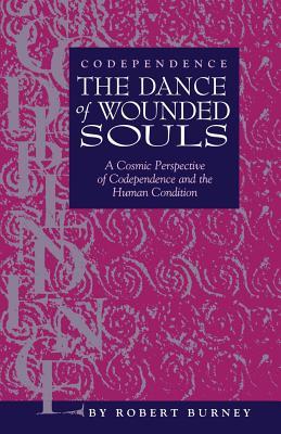 Codependence The Dance of Wounded Souls: A Cosmic Perspective of Codependence and the Human Condition