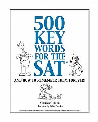 500 Key Words for the SAT: And How To Remember Them Forever!