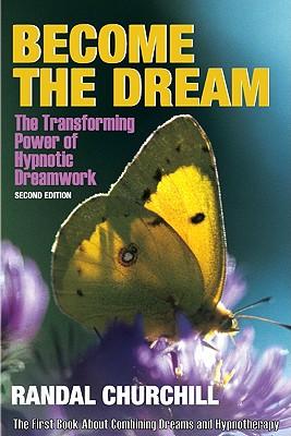 Become the Dream: Trasnforming Power of Hypnotic Dreamwork, Second Edition