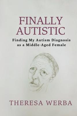 Finally Autistic: Finding My Autism Diagnosis as a Middle-Aged Female