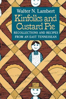 Kinfolks and Custard Pie: Recollections and Recipes from an East Tennessean