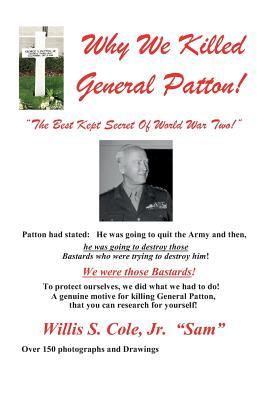 Why We Killed Patton!: "The Best Kept Secret Of World War Two!"