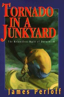 Tornado in a Junkyard: The Relentless Myth of Darwinism