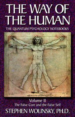 Way of Human, Volume II: The False Core and the False Self, the Quantum Psychology Notebooks