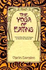 The Yoga of Eating: Transcending Diets and Dogma to Nourish the Natural Self Subscription