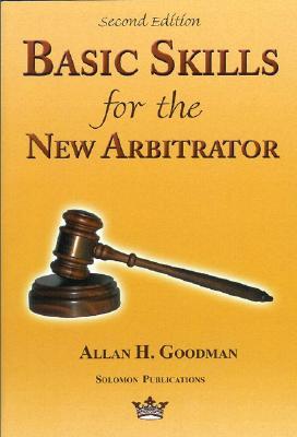 Basic Skills for the New Arbitrator, Second Edition