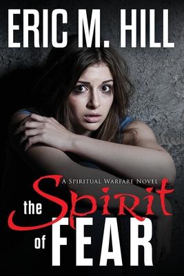 The Spirit Of Fear: A Spiritual Warfare Novel