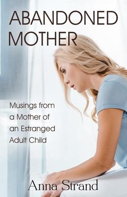 Abandoned Mother: Musings from a Mother of An Estranged Adult Child