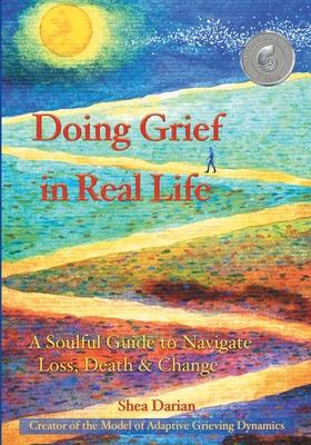Doing Grief in Real Life: A Soulful Guide to Navigate Loss, Death & Change Subscription