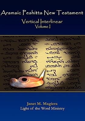 Aramaic Peshitta New Testament Vertical Interlinear Volume I