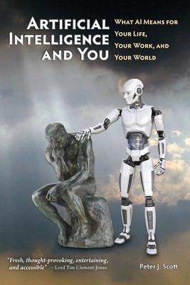 Artificial Intelligence and You: What AI Means for Your Life, Your Work, and Your World